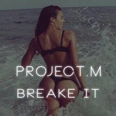 Project.M - Break It ( Original Mix)
