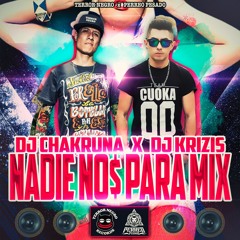 Nadie No$ Para Mix - Dj Chakruna x Dj Krizis [FREE DOWNLOAD CLICK BUY]
