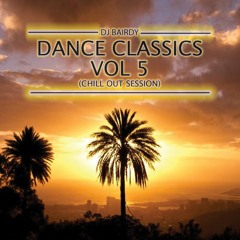 Dj Bairdy Vol 5 - Dance Classics (Chill Out Session)