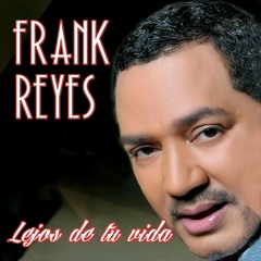 Frank Reyes - Lejos De Tu Vida (Bachata) NUEVA 201 - 128K MP3.mp3