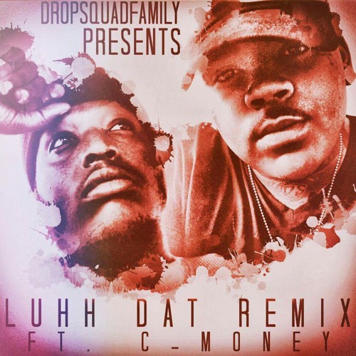 Luhh Dat Remix Ft. C-Money.mp3