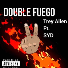 Double Fuego- Trey Allen(Joe) Ft. Syd