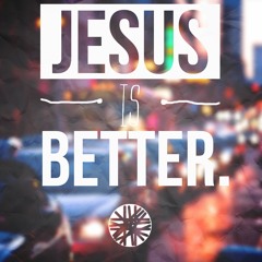 Jesus Is Better - Austin Stone Worship Cover