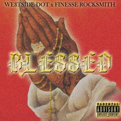 West$ide-Dot x Finesse RockSmith- "Blessed"