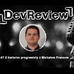 DevReview #7 - O karierze programisty z Michałem Francem
