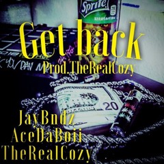 Get Back Ft. Cozy X AceDaBoii (Prod. TheRealCozy)