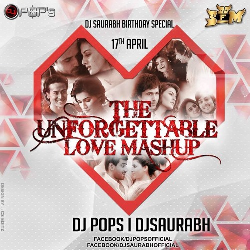The Unforgettable Love Mashup 2016 Dj Pops & Dj Saurabh