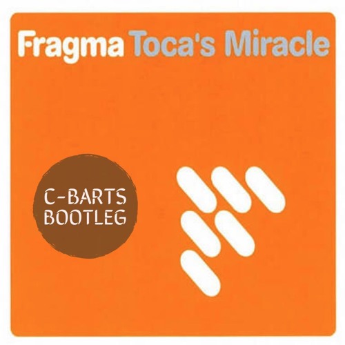 Fragma - Tocas Miracle (C-Barts Bootleg)