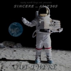 OUT THERE  - Sincere X Adik365