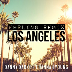 Danny Darko Ft. Hannah Young - Los Angeles (Ehrling Remix)