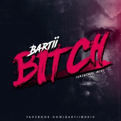 Bartii - Bitch (Orginal Mix )