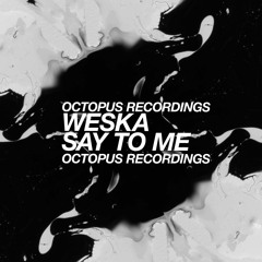 Weska - Say To Me - Octopus Recordings - OCT095
