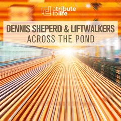 Dennis Sheperd & Liftwalkers - Across The Pond (Radio Edit)[ATTL (RNM)] *Out Now*