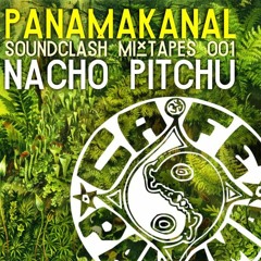 PANAMA.KANAL Soundclash Mixtapes #001  >>> NACHO PITCHU