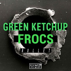 Green Ketchup, Frocs - Bullet (Original Mix) [Out Now]