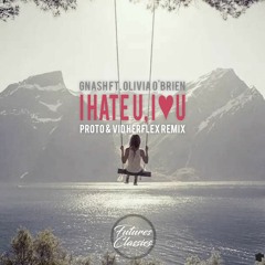 Gnash - I Hate U, I Love U (ft. Olivia O'brien) (Proto & Vid Herflex Remix)