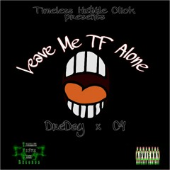 "Leave Me TF Alone" - Feat. DreDay & C4