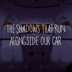 The Shadows That Run Alongside Our Car OST - Broken (Night Theme)
