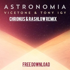 Vicetone & Tony Igy - Astronomia (Chronus & Rashlow Remix)