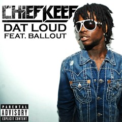 Chief keef ft. Ballout - Dat Loud