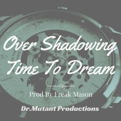 Over Shadowing Time To Dream