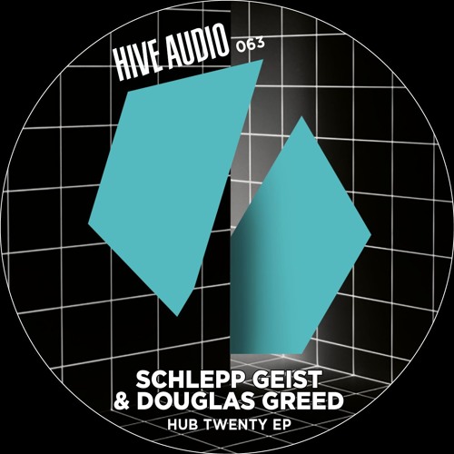 Hive Audio 063 - Schlepp Geist & Douglas Greed - Hub Twenty
