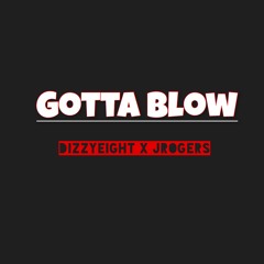 Gotta Blow (ft. JRogers)