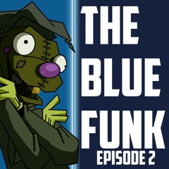 The Blue Funk: Episode 2 - I'm Feeling Depressed
