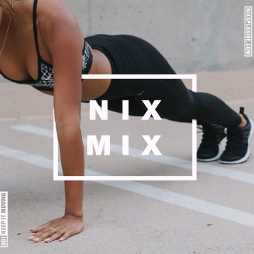 NIX MIX + #KEEPITMOVING