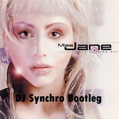 Stream ***FREE DOWNLOAD*** Miss Jane - It's A Fine Day (DJ Synchro Bootleg)  by DJ Synchro | Listen online for free on SoundCloud