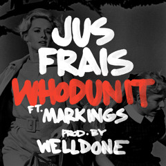 Jus Frais featuring Markings "Whodunit" (produced by Welldone)