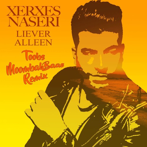 Xerxes Naseri -  Liever Alleen (Toobs MoombahBaas Radio Bootleg)