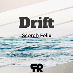 Drift - Scorch Felix (original) Supported by Justin Wilkes (Kiss Fm London)