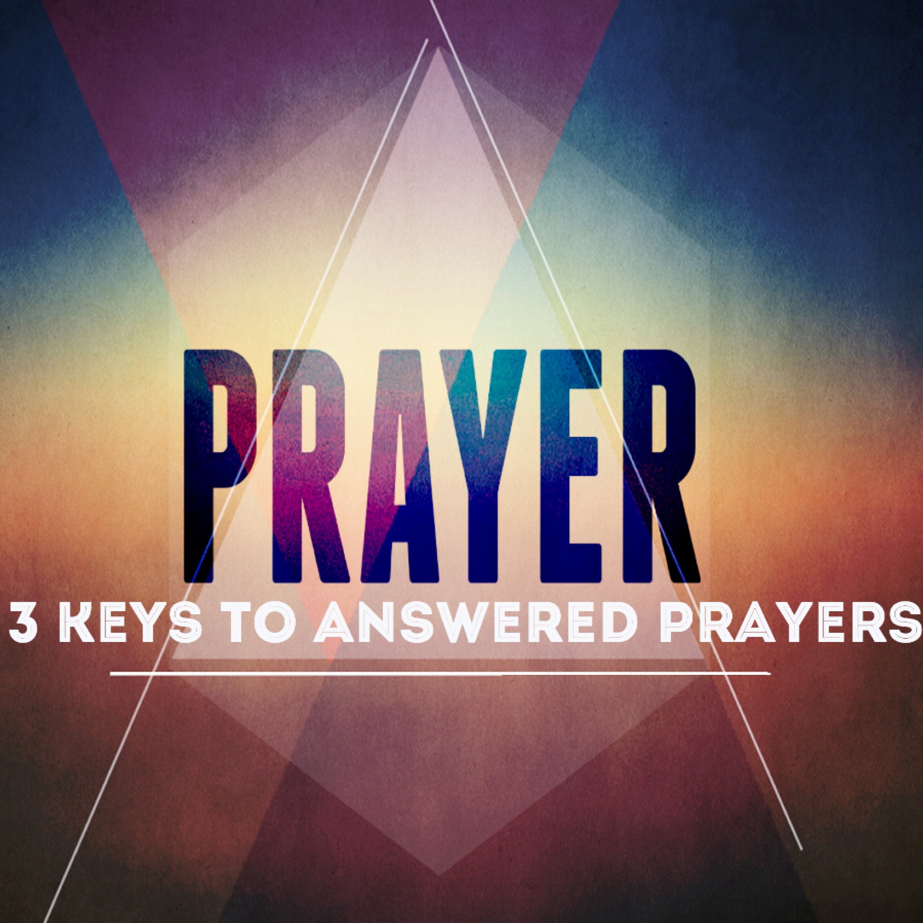 9 - 4- 16  Three Keys to Answered Prayers episode artwork