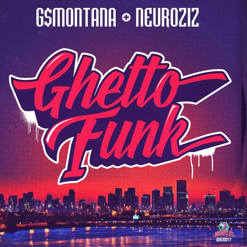 G$Montana & NeuroziZ - Ghetto Funk (Out TODAY!)