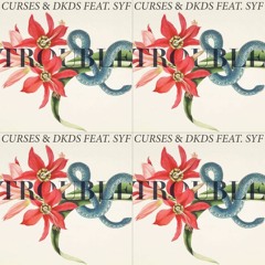 Curses & DKDS feat. SYF - Trouble [rmxs]