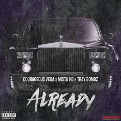 Courageous Vega - "Already" Feat. Mista HD , Tray Bombz (Prod. By CashMoneyAP)