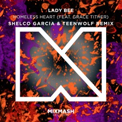 Lady Bee-Homeless Heart ft. Grace Tither (Shelco Garcia & Teenwolf Remix)