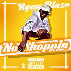 Ryan Blaze - No Shoppin' Freestyle (By Drake & French Montana)