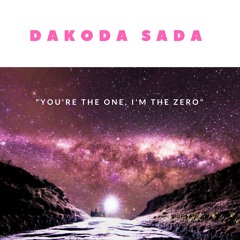 Dakoda Sada - You're The One, I'm The Zero