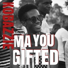 Kobazzie-Ma You Gifted Prod by Quincy B