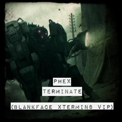 Phex - Terminate (Blankface Xtermin8 VIP)