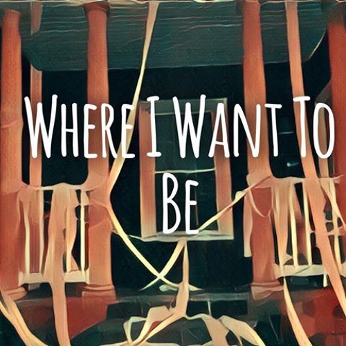 Where I Want To Be