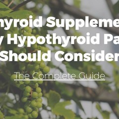 9 Thyroid Supplements Every Hypothyroid Patient Should Consider – The Complete Guide