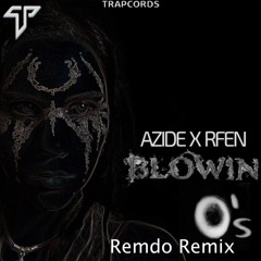 Azide X Rfen - Blowin' O's (Remdo Remix)