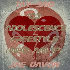 Tay-Brid ft. Jae DaVon - '03 Adolescence Freestyle (Who Am I?)