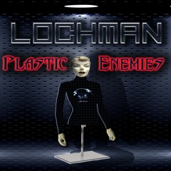 ❇️ ❇️ ❇️ Lochman "Plastic Enemies"   ❇️ ❇️ ❇️