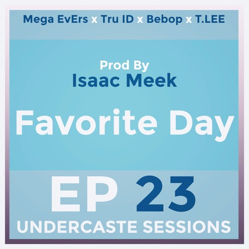 UCS Ep.23 - Favorite Day ft. Mega EvErs, Tru ID, Bebop, T.LEE