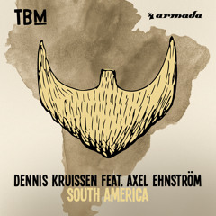 Dennis Kruissen feat. Axel Ehnström - South America [OUT NOW]