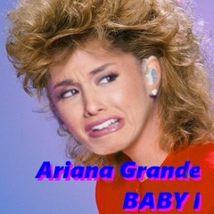 Ariana Grande - Baby I (dani's late-80s flip)